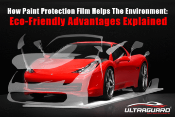 How Paint Protection Film Helps the Environment: Eco-Friendly Advantages Explained
