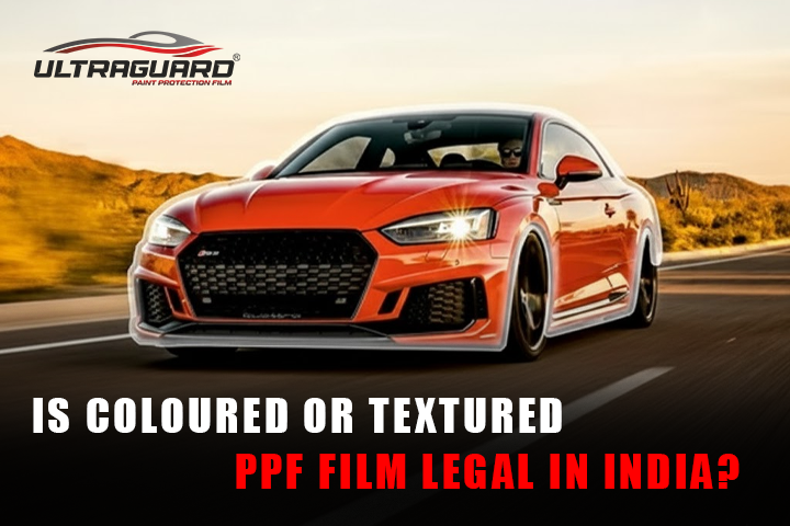 Is Coloured or Textured PPF film legal in India
